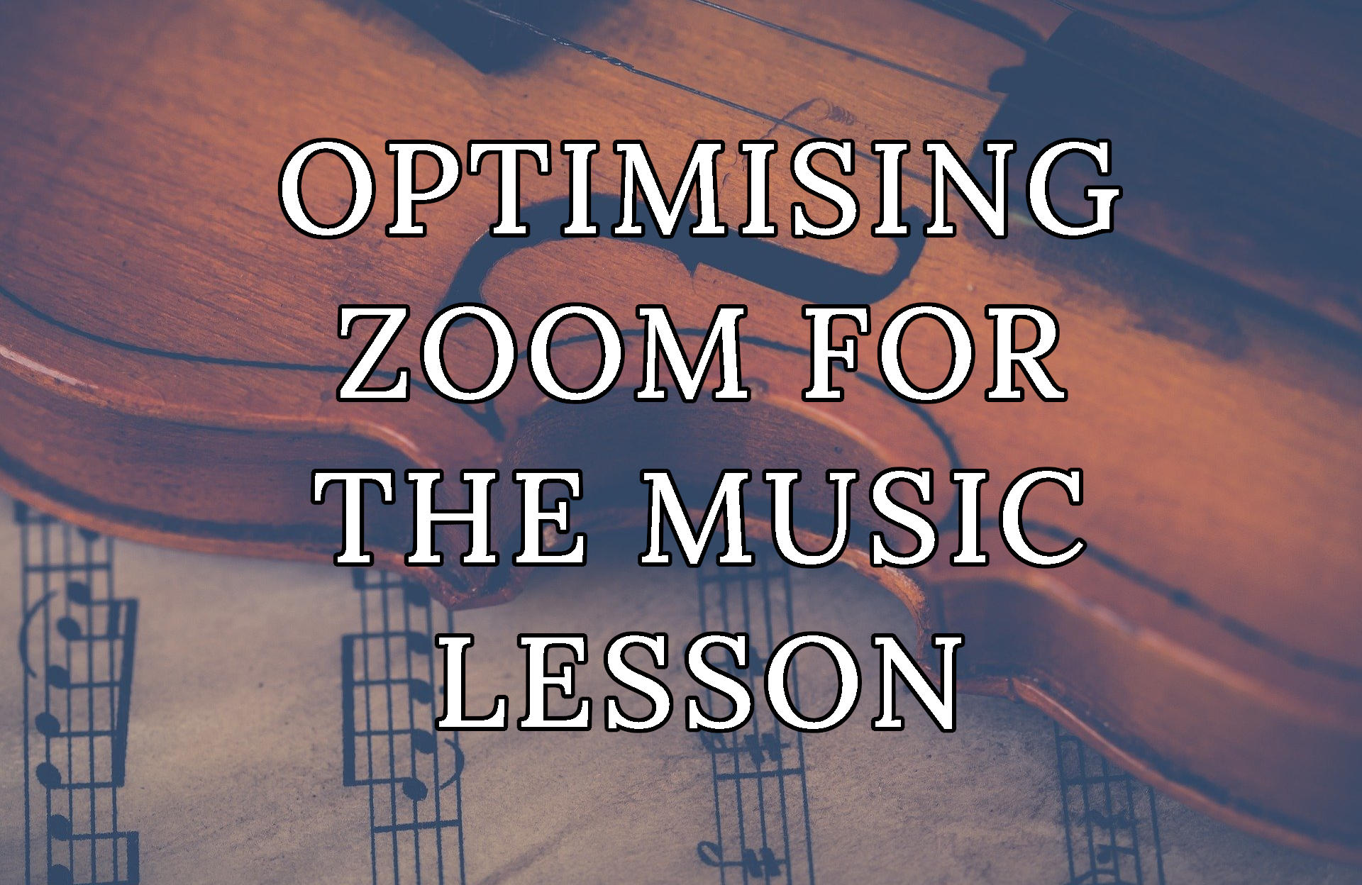 Optimising Zoom for the Music Lesson Chris Nichols